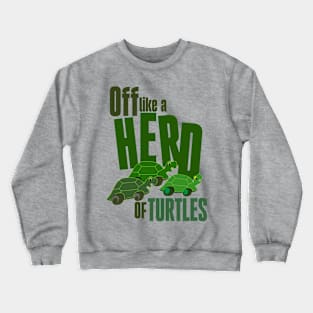 Off like a herd of turtles Crewneck Sweatshirt